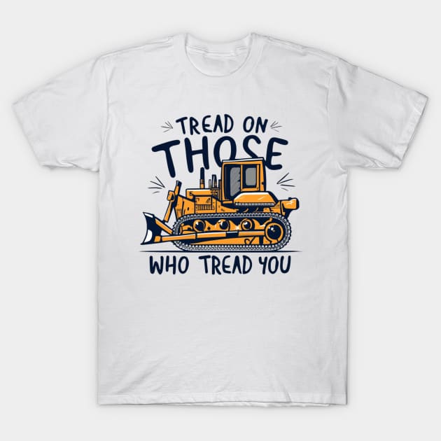 tread on those who tread on you T-Shirt by RalphWalteR